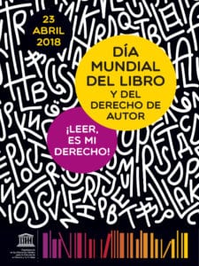 Día del Libro 2018 | Día Mundial del Libro y del Derecho de Autor 2018 | UNESCO | | 23 de abril | Cartel