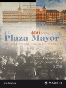 Exposición La Plaza Mayor. Retrato y máscara de Madrid | 400 años | Museo de Historia de Madrid | Mayo - Noviembre - 2018 | Cartel